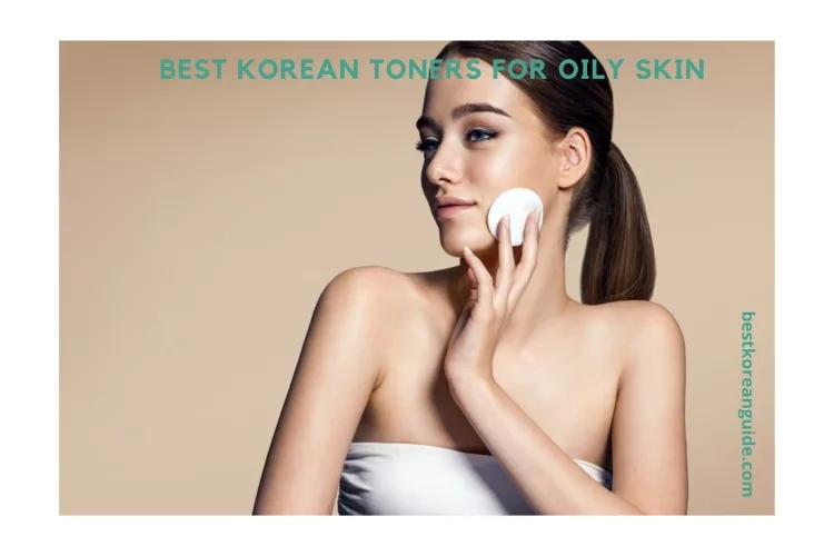 Top 10 Best Korean Toners For Oily Skin