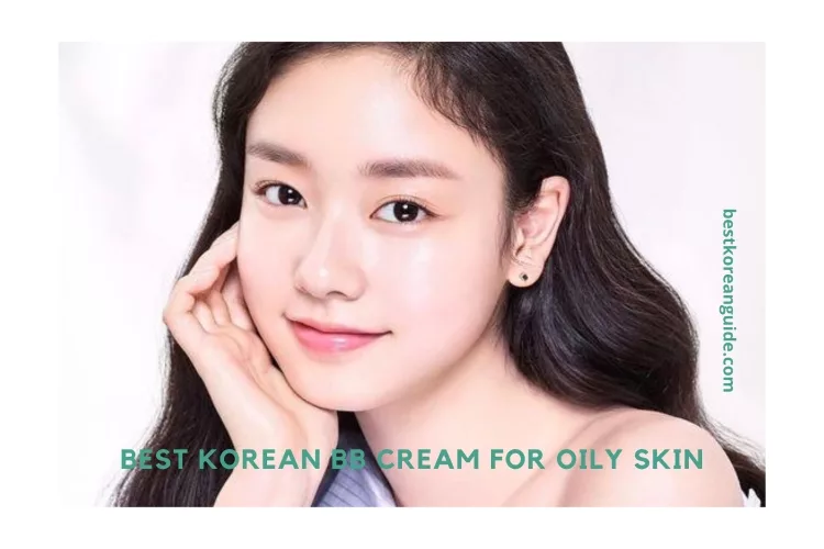 Top 10 Best Korean BB Cream for Oily Skin