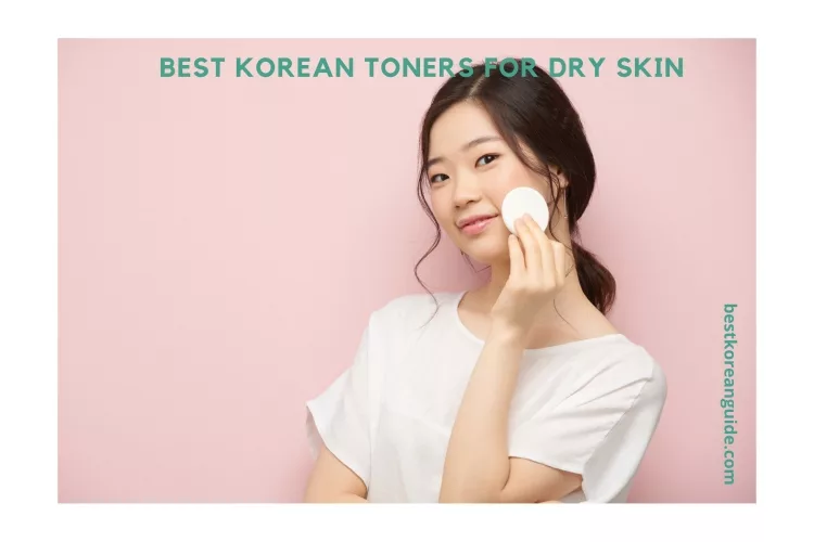 Top 10 Best Korean Toners For Dry Skin