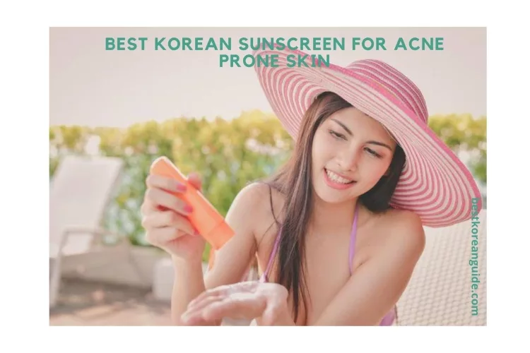 Top 10 Best Korean Sunscreen for Acne Prone Skin