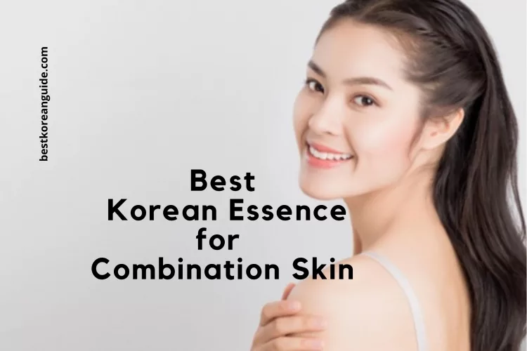 Top rated best Korean essence for combination skin