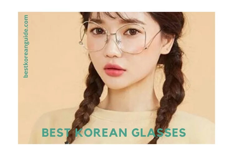 Top 10 Best Korean Glasses