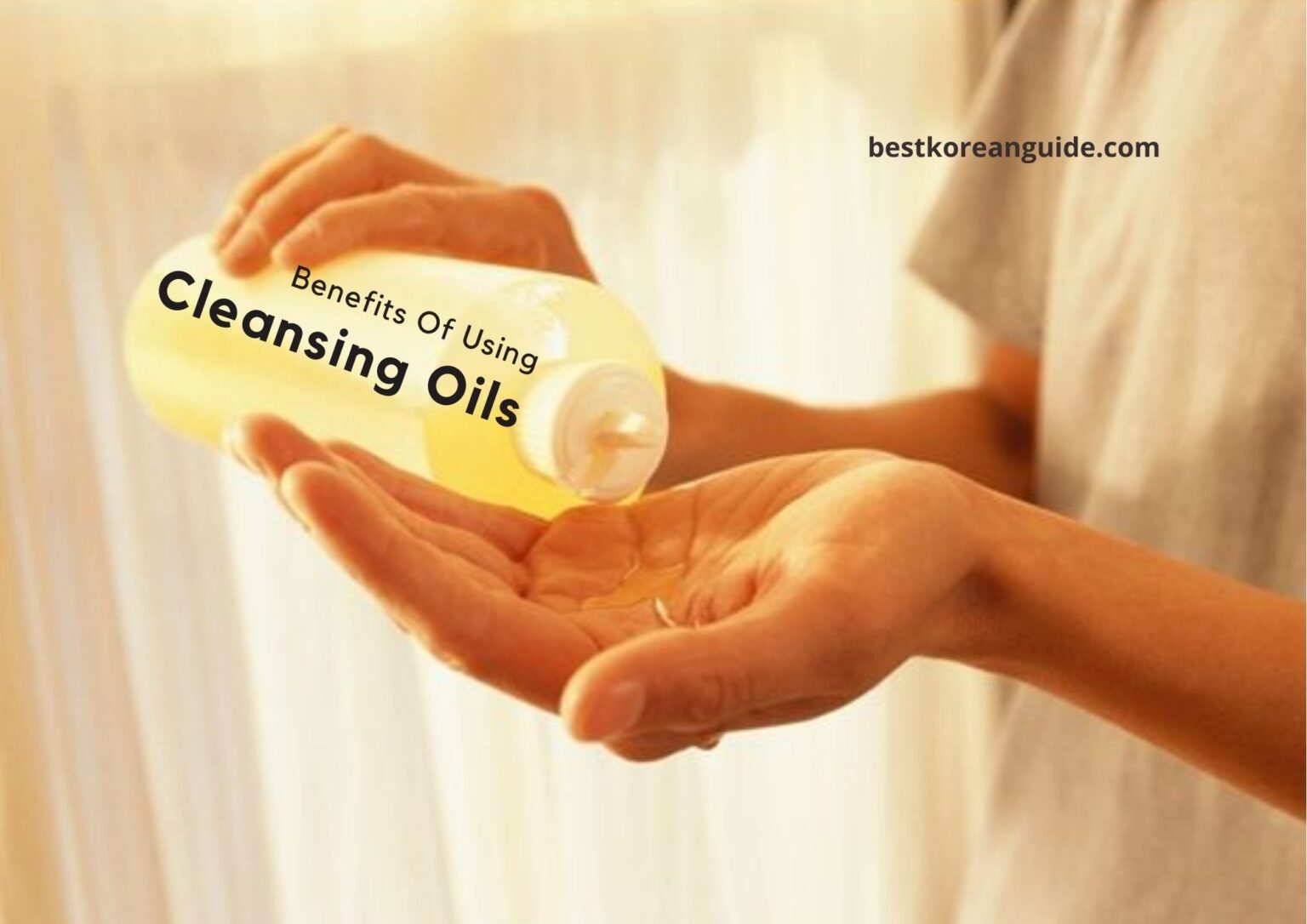 Benefits of Using Cleansing Oils Best Korean Guide